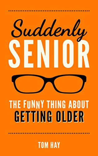 Suddenly Senior: The Funny Thing About Getting Older