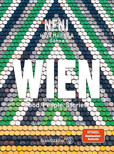 Wien by NENI: Food. People. Stories – Das Beste aus beiden Welten: Levante trifft Wiener Küche – Eine kulinarische Weltreise durch die multikulturelle Stadt Wien by NENI: Food. People. Stories – Das Beste aus beiden Welten: Levante trifft Wiener Küche – Eine kulinarische Weltreise durch die multikulturelle Stadt