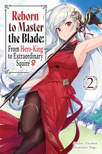 Reborn to Master the Blade: From Hero-King to Extraordinary Squire, Vol. 2 (light novel) (REBORN TO MASTER BLADE NOVEL SC)