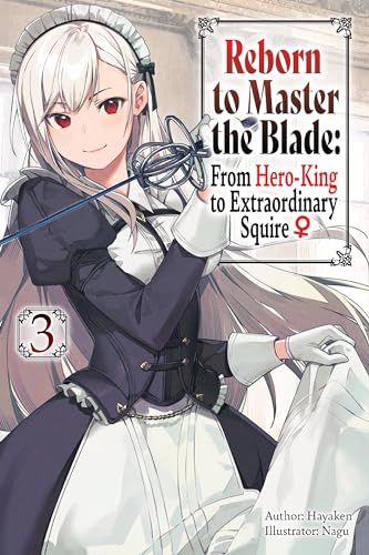Reborn to Master the Blade: From Hero-King to Extraordinary Squire, Vol. 3 (light novel): Volume 3 (REBORN TO MASTER BLADE NOVEL SC)
