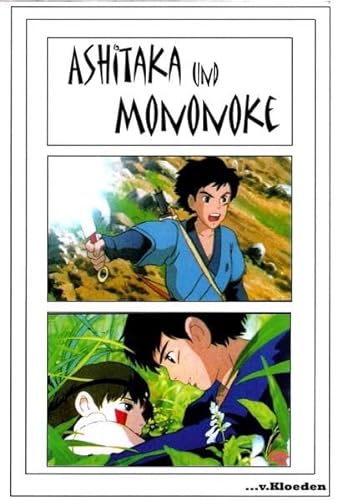 Ashitaka und Mononoke: Buch zum Film von v.Kloeden