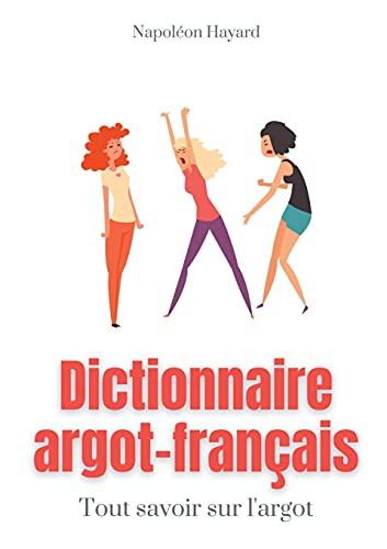 Dictionnaire Argot-Français: Tous savoir sur l'argot : expressions familières, jurons, jeux de mots, et autres formules argotiques von BoD – Books on Demand – Frankreich