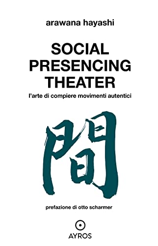 Social Presencing Theater. L’arte di compiere movimenti (Situazioni) von Ayros