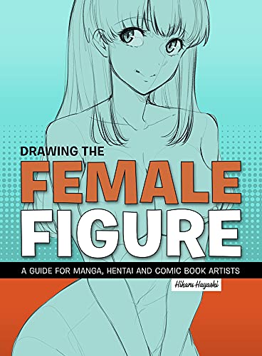 Drawing the Female Figure: A Guide For Manga, Hentai And Comic Book Artists von Fitsupport