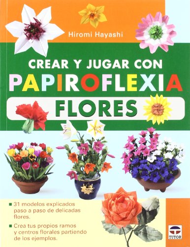 Crear y jugar con papiroflexia : flores