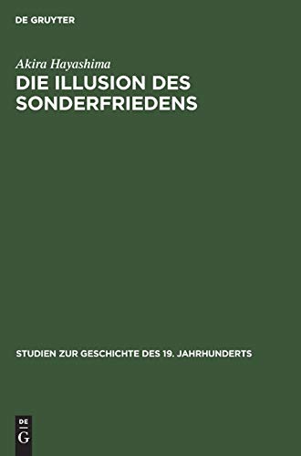 Die Illusion des Sonderfriedens: Deutsche Verständigungspolitik mit Japan im Ersten Weltkrieg (Studien zur Geschichte des 19. Jahrhunderts, 11, Band 11) von Walter de Gruyter