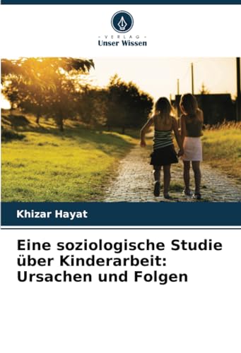 Eine soziologische Studie über Kinderarbeit: Ursachen und Folgen von Verlag Unser Wissen