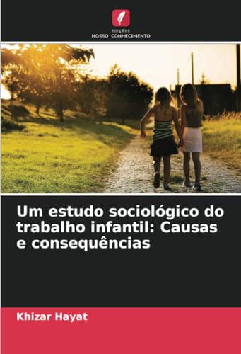 Um estudo sociológico do trabalho infantil: Causas e consequências: DE von Edições Nosso Conhecimento