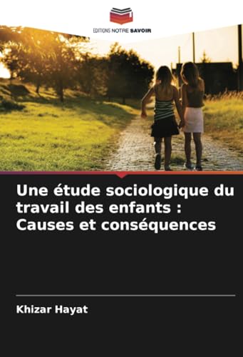 Une étude sociologique du travail des enfants : Causes et conséquences von Editions Notre Savoir
