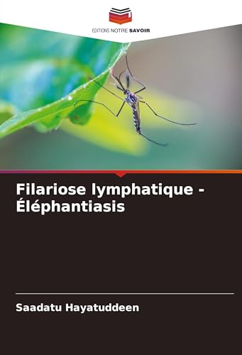 Filariose lymphatique - Éléphantiasis: DE von Editions Notre Savoir