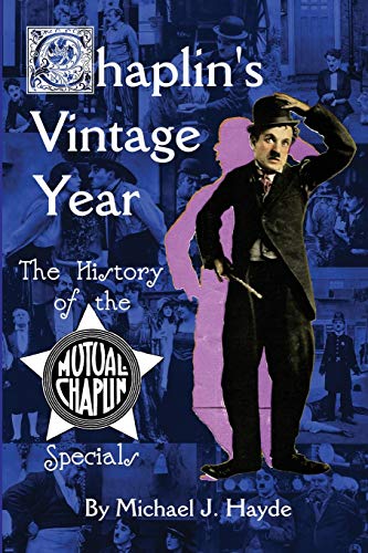 Chaplin's Vintage Year: The History of the Mutual-Chaplin Specials von BearManor Media