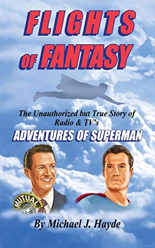Flights of Fantasy: The Unauthorized But True Story of Radio & TV's "Adventures of Superman" von BearManor Media
