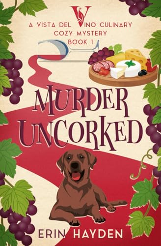 Murder Uncorked: A Vista del Vino Culinary Cozy Mystery (Vista del Vino Mysteries, Band 1)
