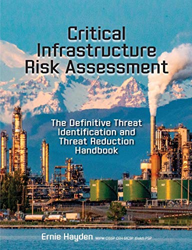 Critical Infrastructure Risk Assessment: The Definitive Threat Identification and Threat Reduction Handbook