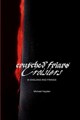 Crutched Friars and Croisiers: The Canons Regular of the Order of the Holy Cross in England and France von Lulu.com