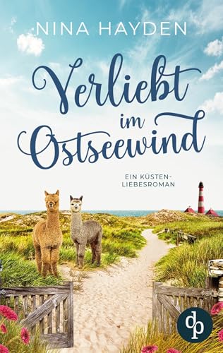 Verliebt im Ostseewind | Ein Küsten-Liebesroman: Sie jongliert Kinder, Alpakas und Chaos - und dann klopfen auch noch zwei Männer an ihr Herz ... von dp Verlag