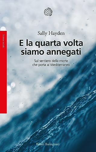 E la quarta volta siamo annegati. Sul sentiero della morte che porta al Mediterraneo (Saggi)