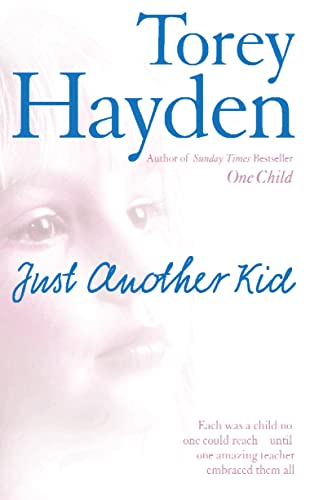 Just Another Kid: Each was a child no one could reach – until one amazing teacher embraced them all Just Another Kid: Each was a child no one could reach – until one amazing teacher embraced them all
