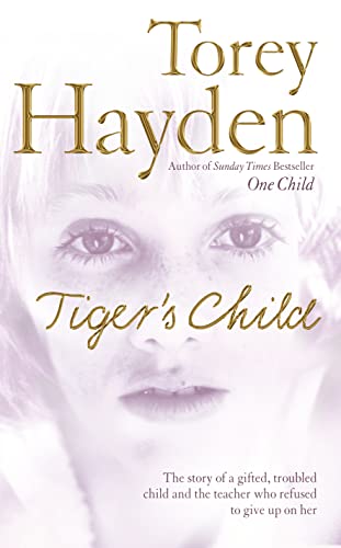 THE TIGER'S CHILD: The story of a gifted, troubled child and the teacher who refused to give up on her