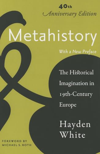 Metahistory: The Historical Imagination in Nineteenth-Century Europe von J. Hopkins Uni. Press