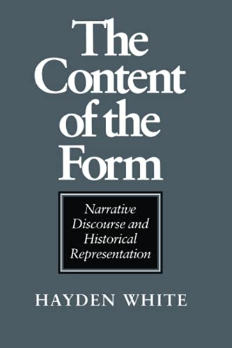 The Content of the Form: Narrative Discourse and Historical Representation von Johns Hopkins University Press