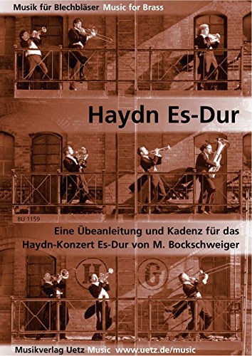 Haydn Es-Dur. Eine Übeanleitung und Kadenz für das Trompetenkonzert in Es-Dur von Joseph Haydn Haydn Es-Dur. Eine Übeanleitung und Kadenz für das Trompetenkonzert in Es-Dur von Joseph Haydn