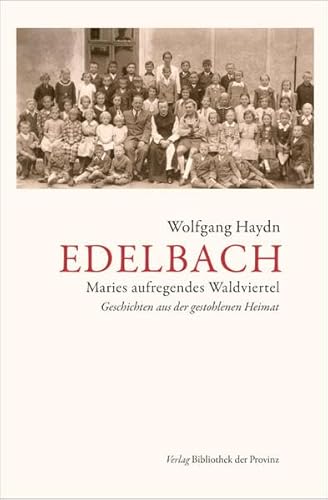 Edelbach: Maries aufregendes Waldviertel – Geschichten aus der gestohlenen Heimat