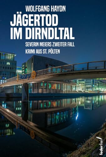 Jägertod im Dirndltal: Severin Meiers zweiter Fall von Federfrei Verlag