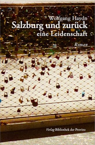 Salzburg und zurück: Eine Leidenschaft · Roman von Bibliothek der Provinz