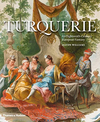 Turquerie: An Eighteenth-Century European Fantasy von Thames & Hudson