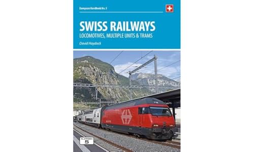 Swiss Railways 5th Edition: Locomotives, Multiple Units and Trams (European Handbooks, Band 5)