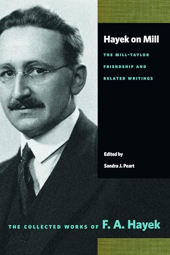 Hayek on Mill: The Mill-Taylor Friendship and Related Writings (Collected Works of F. A. Hayek) von Liberty Fund Inc