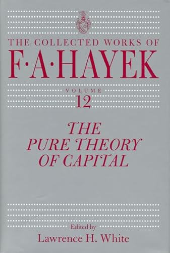 The Pure Theory of Capital: Volume 12 (THE COLLECTED WORKS OF F. A. HAYEK, Band 12)