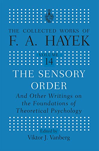 The Sensory Order and Other Writings on the Foundations of Theoretical Psychology (Collected Works of F.A. Hayek)