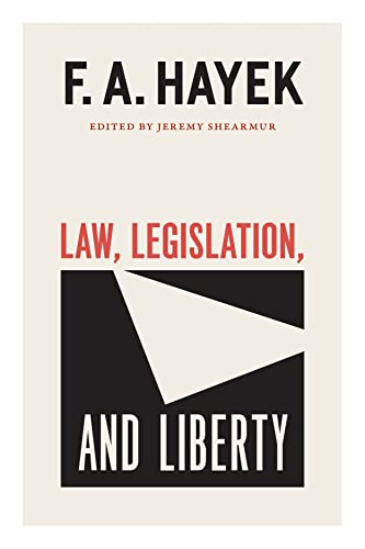 Law, Legislation, and Liberty: A New Statement of the Liberal Principles of Justice Nd Political Economy (Collected Works of F. A. Hayek, 19)