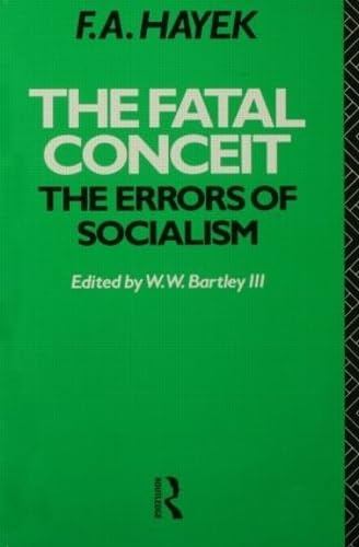 The Fatal Conceit: The Errors of Socialism (Collected Works of F.a. Hayek)
