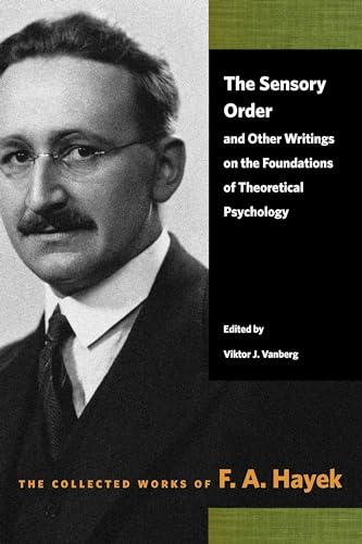 The Sensory Order and Other Writings on the Foundations of Theoretical Psychology (Collected Works of F. A. Hayek)