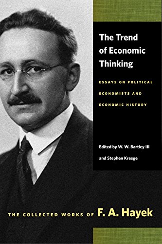 Trend of Economic Thinking: Essays on Political Economists and Economic History (Collected Works of F. A. Hayek)