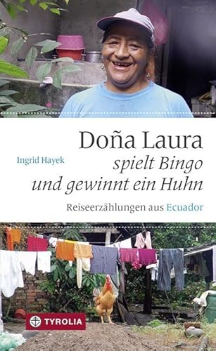 Dona Laura spielt Bingo und gewinnt ein Huhn: Reiseerzählungen aus Ecuador