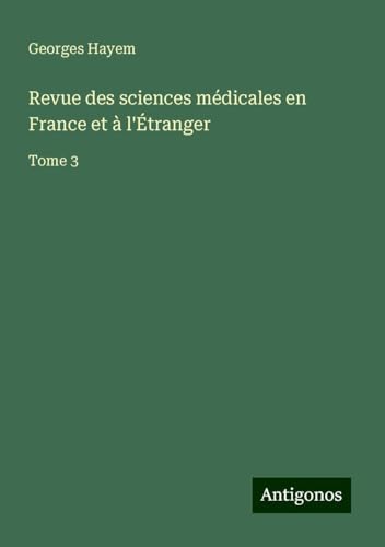 Revue des sciences médicales en France et à l'Étranger: Tome 3 von Antigonos Verlag