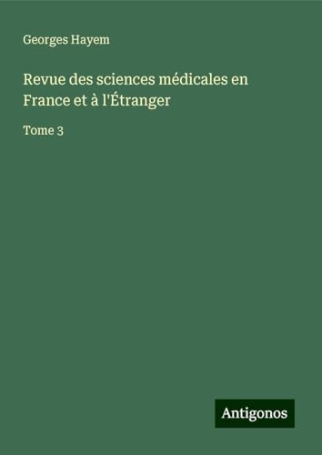 Revue des sciences médicales en France et à l'Étranger: Tome 3 von Antigonos Verlag
