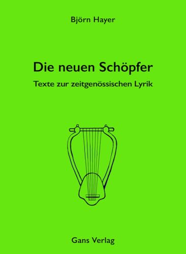 Die neuen Schöpfer: Texte zur zeitgenössischen Lyrik (Essay) von Gans Verlag