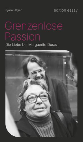 Grenzenlose Passion: Die Liebe bei Marguerite Duras (edition essay) von edition text + kritik,