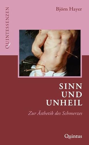 Sinn und Unheil: Zur Ästhetik des Schmerzes (Quintessenzen) von Quintus-Verlag