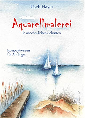 Aquarellmalerei in anschaulichen Schritten: Kompaktwissen für Anfänger von Joy Edition, Buchverlag and more