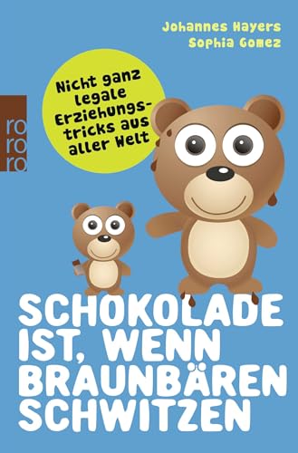 Schokolade ist, wenn Braunbären schwitzen: Nicht ganz legale Erziehungstricks aus aller Welt Schokolade ist, wenn Braunbären schwitzen: Nicht ganz legale Erziehungstricks aus aller Welt