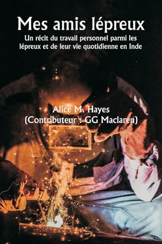 Mes amis lépreux Un récit du travail personnel parmi les lépreux et de leur vie quotidienne en Inde von Writat