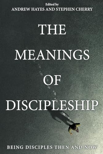 The Meanings of Discipleship: Being Disciples Then and Now von Wipf & Stock Publishers