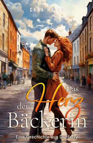 Das Herz der Bäckerin: Liebesroman (Geschichten aus Dunferry, Band 1)