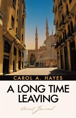 A Long Time Leaving: Beirut Journal A Long Time Leaving: Beirut Journal von LifeRich Publishing